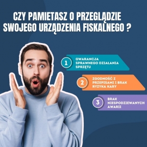 Zbliża się termin przeglądu Twojego urządzenia fiskalnego – pamiętasz o nim?